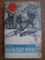 Nikolai Ostrovski - Asa s-a calit otelul