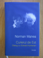 Norman Manea - Curierul de est. Dialog cu Edward Kanterian