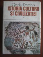 Ovidiu Drimba - Istoria culturii si civilizatiei (volumul 1)
