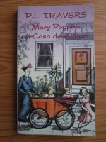P. L. Travers - Mary Poppins si Casa de Alaturi