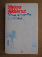 Pascal Bruckner - Noua dezordine amoroasa