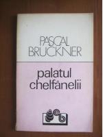 Pascal Bruckner - Palatul chelfanelii