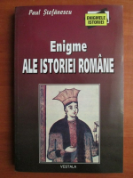 Paul Stefanescu - Enigme ale istoriei romane