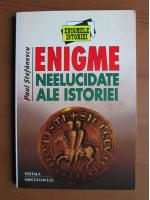 Paul Stefanescu - Enigme neelucidate ale istoriei