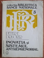Peter F. Drucker - Inovatia si sistemul antreprenorial