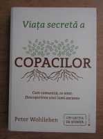 Peter Wohlleben - Viata secreta a copacilor