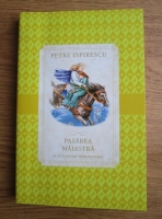 Petre Ispirescu - Pasarea maiastra si alte basme nemuritoare