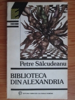 Petre Salcudeanu - Biblioteca din Alexandria