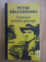 Petre Salcudeanu - Ucenicie printre gloante