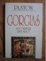 Platon - Gorgias sau despre retorica
