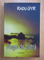 Radu Gyr - Pragul de piatra