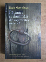 Radu Marculescu - Patimiri si iluminari din captivitatea sovietica