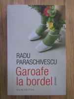 Radu Paraschivescu - Garoafe la bordel (cu autograful autorului)