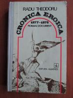 Radu Theodoru - Cronica eroica 1877-1878. Roman document
