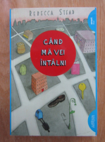Rebecca Stead - Cand ma vei intalni