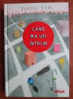 Rebecca Stead - Cand ma vei intalni