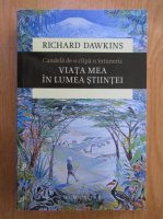 Richard Dawkins - Viata mea in lumea stiintei