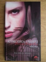 Richelle Mead - Academia vampirilor. Atingerea umbrei (volumul 3, partea a doua)