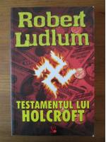 Robert Ludlum - Testamentul lui Holcroft