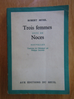 Robert Musil - Trois femmes suivi de noces