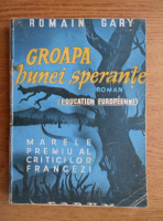 Romain Gary -  Groapa bunei sperante 