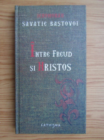 Savatie Bastovoi - Intre Freud si Hristos
