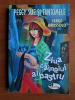 Serge Brussolo - Peggy Sue si fantomele. Ziua cainelui albastru