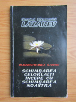 Serghei Nikolaevici Lazarev - Diagnosticarea karmei. Schimbarea celorlalti incepe cu schimbarea noastra (volumul 2)