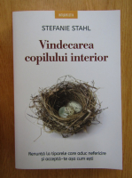 Stefanie Stahl - Vindecarea copilului interior. Renunta la tiparele care aduc nefericire si accepta-te asa cum esti