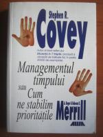 Stephen R. Covey - Managementul timpului sau cum ne stabilim prioritatile