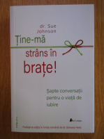Sue Johnson - Tine-ma strans in brate