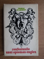 Thomas de Quincey - Confesiunile unui opioman englez. Diligenta. Despre omor considerat ca una dintre artele frumoase