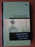 Thomas Mann - Marturisirile escrocului Felix Krull