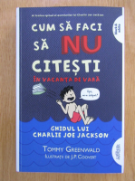 Tommy Greenwald - Cum sa faci sa nu citesti in vacanta de vara