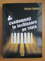 Traian Tandin - Condamnati la inchisoare pe viata
