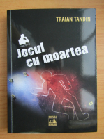 Traian Tandin - Jocul cu moartea