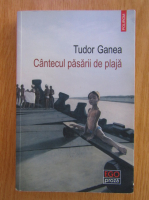 Tudor Ganea - Cantecul pasarii de plaja