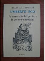 Umberto Eco - Pe urmele limbii perfecte in cultura europeana