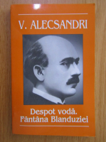 Vasile Alecsandri - Despot-Voda. Fantana Blanduziei