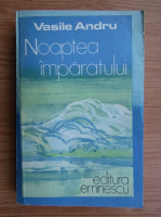 Vasile Andru - Noaptea imparatului