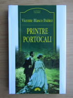 Vicente Blasco Ibanez - Printre portocali