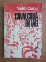 Vintila Corbul - Cavalcada in iad (volumul 1)