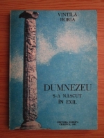 Vintila Horia - Dumnezeu s-a nascut in exil