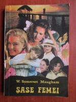 W. Somerset Maugham - Sase femei