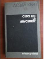 Wieslaw Kielar - Cinci ani la Auschwitz