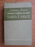 Zaharia Stancu - Insemnarile si amintirile unui ziarist, volumul 1. Sarea e dulce