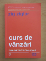 Zig Ziglar - Curs de vanzari. Cum sa vinzi orice oricui